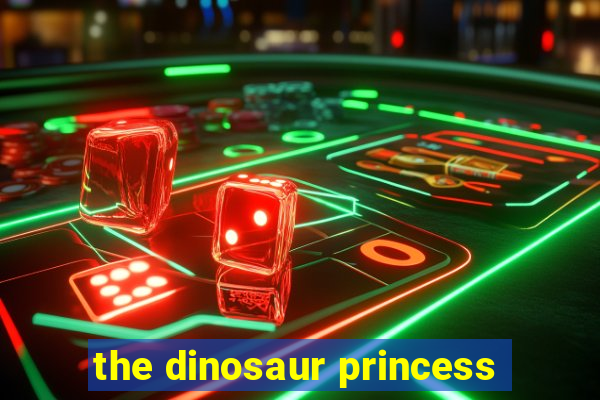 the dinosaur princess